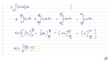 The value of `int_(pi)^(2pi)[2sinx]dx` where `[.]` represents the greatest integer function is