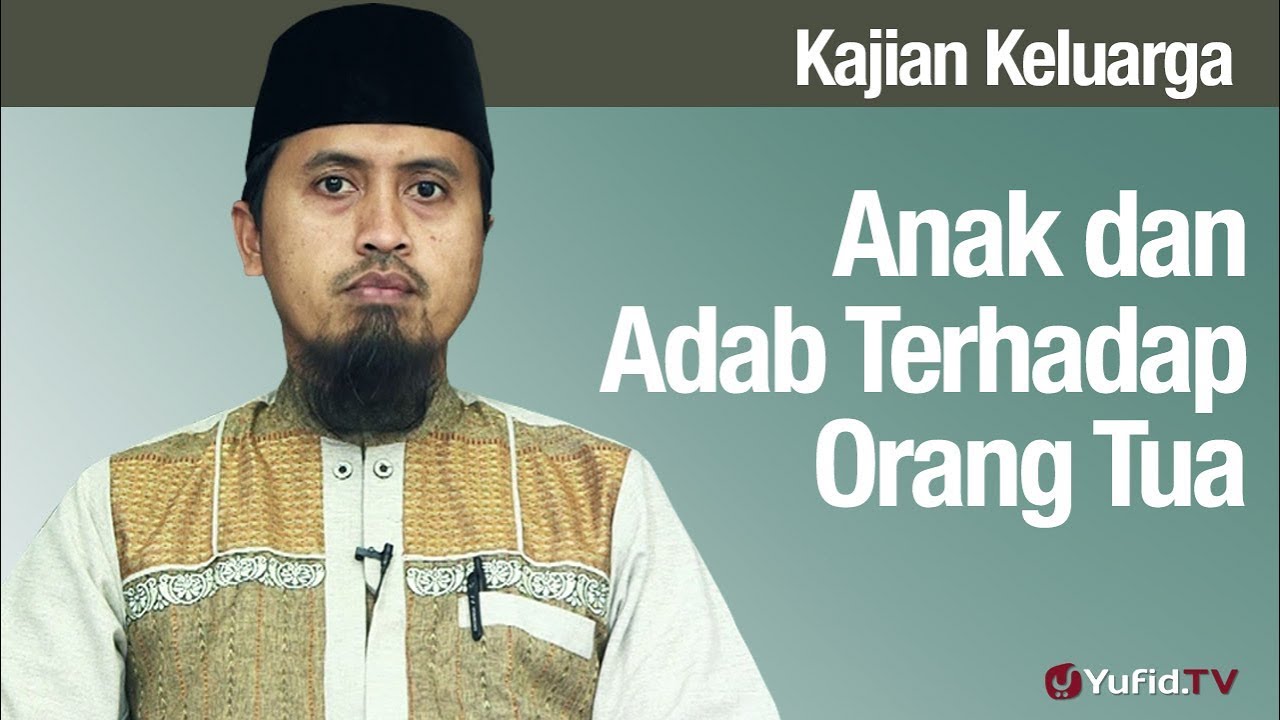 Fiqih Pendidikan Anak: Anak dan Adab Terhadap Orang Tua - Ustadz Abdullah Zaen, MA