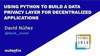 Using Python to build a data privacy layer for decentralized applications - David Núñez
