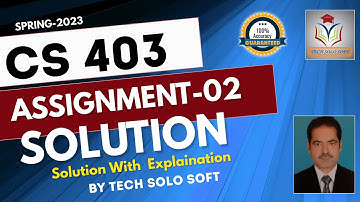 CS403 Assignment 2  Solution Spring 2023 || CS403 Assignment  2 solution 2023 by Sohail