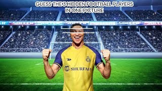 GUESS THE 3 HIDDEN FOOTBALL PLAYERS IN ONE PICTURE | FOOTBALL QUIZ 2023