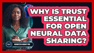 Why Is Trust Essential For Open Neural Data Sharing?