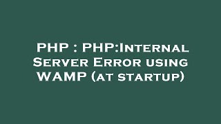 PHP : PHP:Internal Server Error using WAMP (at startup)