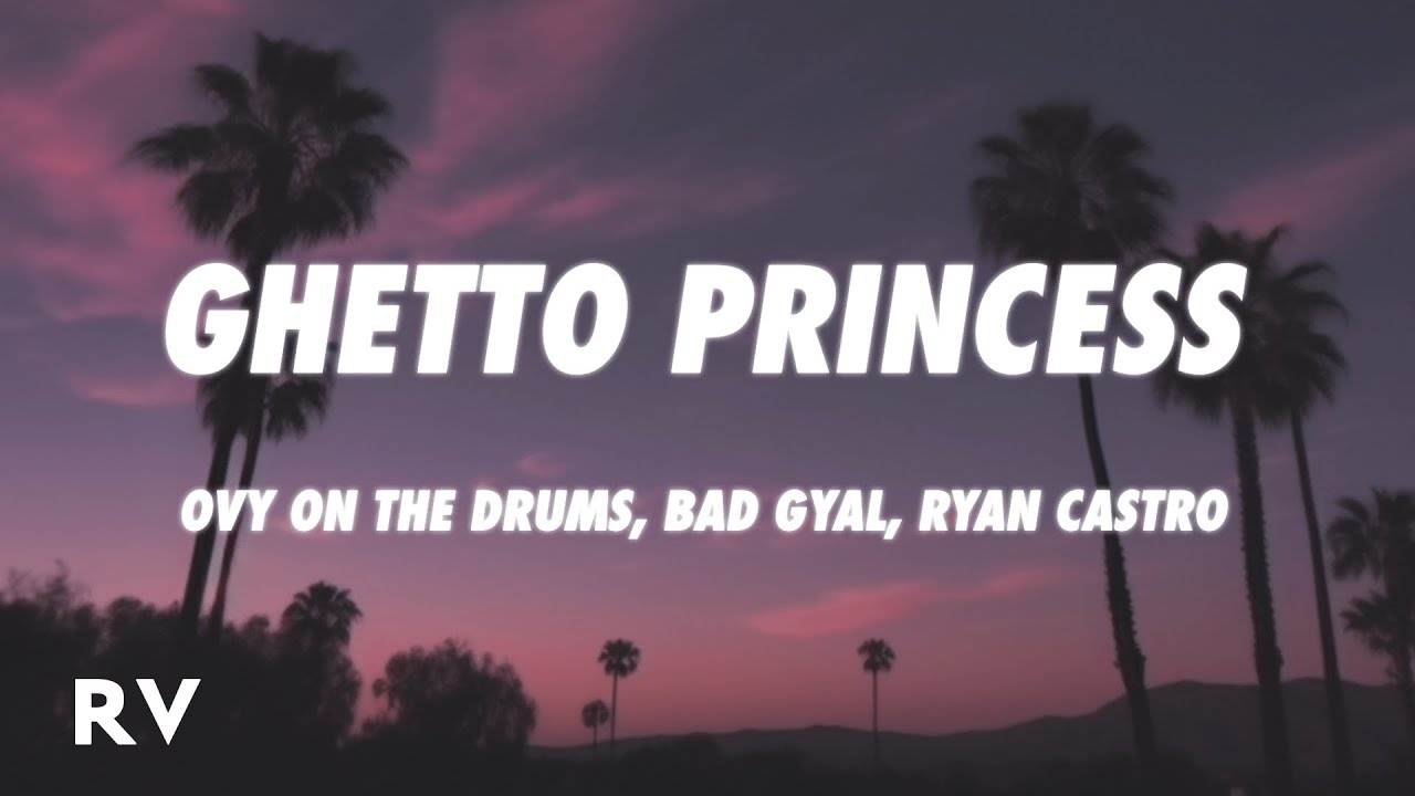 Ovy On The Drums, Bad Gyal, Ryan Castro - GHETTO PRINCESS (Letra/Lyrics ...
