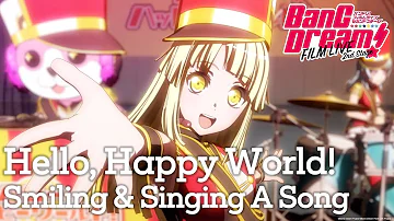 [BanG Dream! FILM LIVE] Hello, Happy World! ー "Smiling & Singing A Song"