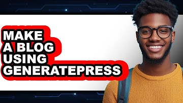 How to Make a Blog Using GeneratePress 2025 - Full Guide