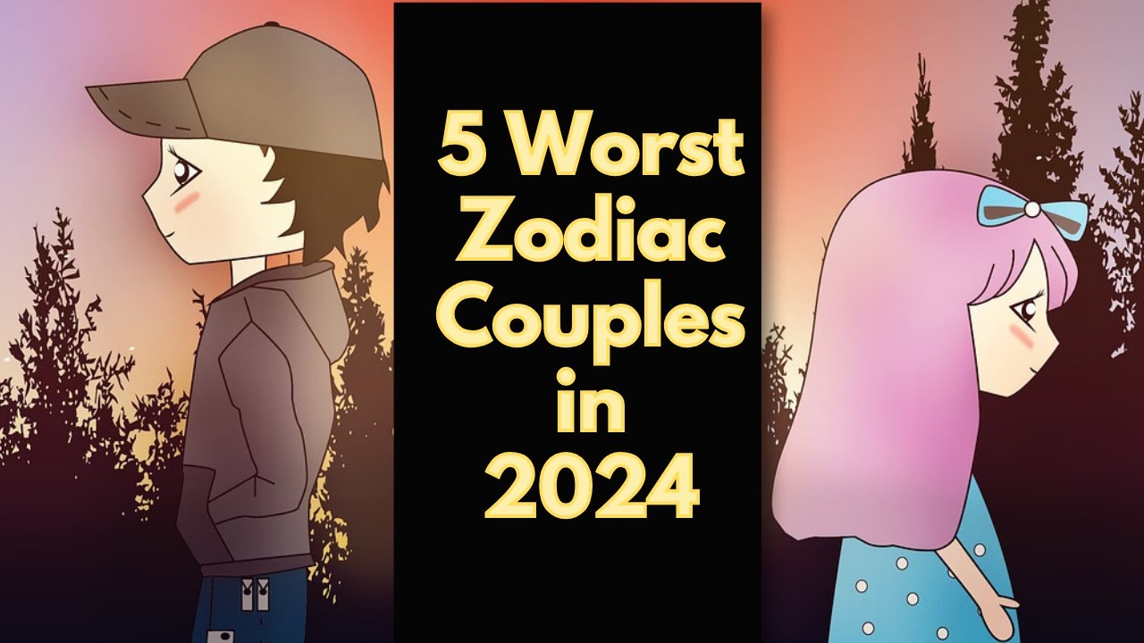 Worst Zodiac Couples Of 2024 Who Should Never Date YouTube Maxresdefault