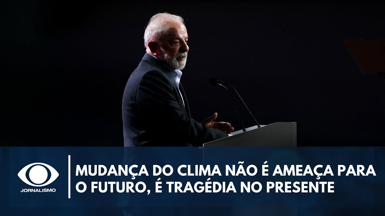 Mudança do clima não é ameaça para o futuro, é tragédia no presente, diz Lula