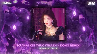 Nonstop TikTok 2025 🎼 Sợ Phải Kết Thúc (Thazh x Đông Remix) - Những Cánh Hoa Hồng Nay Cũng Tàn Phai