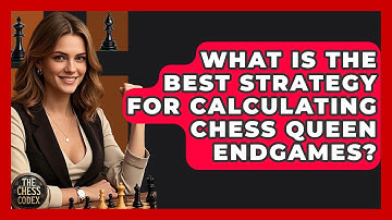 What Is The Best Strategy For Calculating Chess Queen Endgames? - The Chess Codex