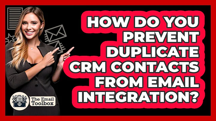 How Do You Prevent Duplicate CRM Contacts From Email Integration? - TheEmailToolbox.com