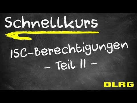 ISC - Schnellkurs - 34 DLRG ISC-Berechtigungen Teil II