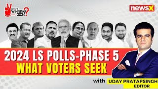 Phase 5 Of 2024 General Elections Underway | What Voters Seek? | NewsX
