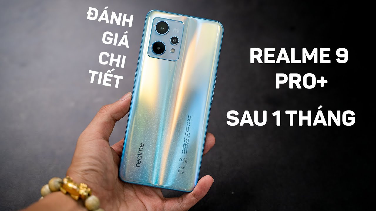 Đánh giá chi tiết Realme 9 Pro+ 5G sau 1 tháng sử dụng: Có nên mua không?