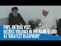 Pope, on Iraq visit, decries violence in the name of God as 'greatest blasphemy'