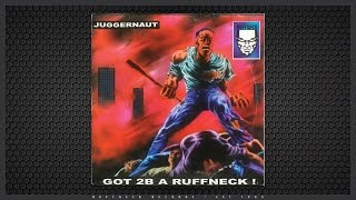 Juggernaut - Got 2B A Ruffneck