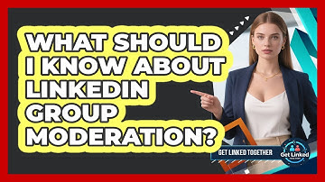 What Should I Know About LinkedIn Group Moderation?