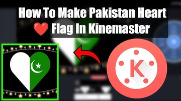 How To Make Pakistan Heart ❤️💜 Flag In Kinemaster 2022