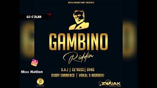 GAMBINO RIDDIM MIX FT.D.A.J,CE'ROSS,GVNG,DIDDY EMINENCE,TROY VOKAL MORDEKI