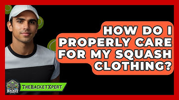 How Do I Properly Care For My Squash Clothing? - The Racket Xpert