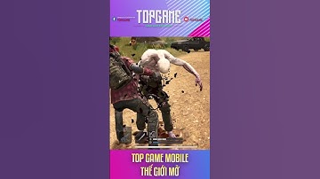 Top Game Mobile Thế Giới Mở 2023 #shorts