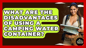 What Are The Disadvantages Of Using A Camping Water Container? - Exploring Campgrounds