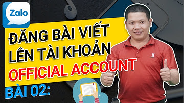 Hướng dẫn đăng bài trên tài khoản Zalo Official Account (bài 02) | Học Zalo Marketing