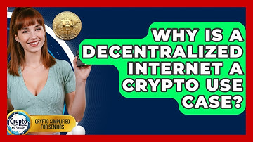 Why Is A Decentralized Internet A Crypto Use Case? - Crypto Simplified for Seniors