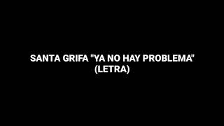 SANTA GRIFA - YA NO HAY PROBLEMA (LETRA)