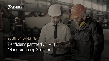 Perficient partnerDRIVEN: Manufacturing Solution Overview