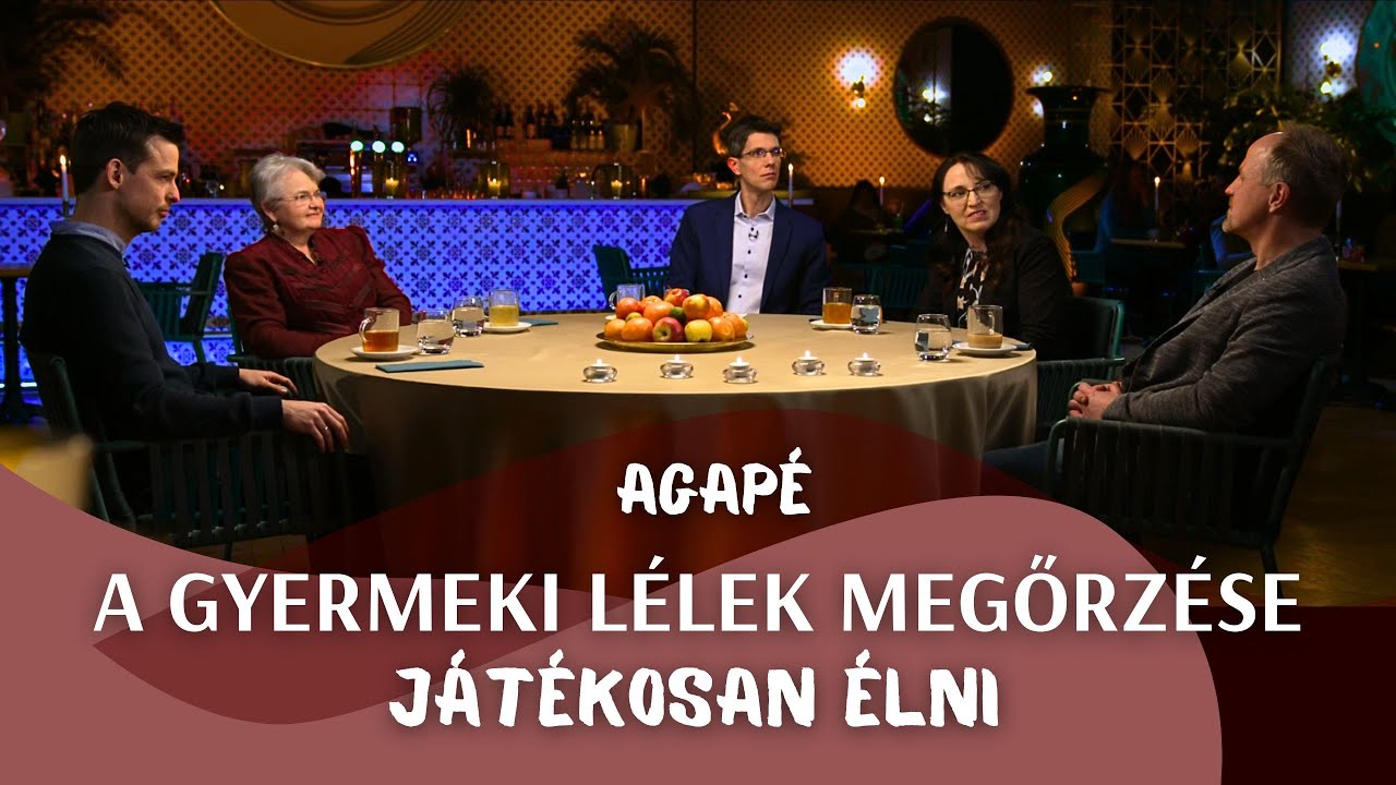 AGAPÉ - A gyermeki lélek megőrzése - Játékosan élni (162. adás)
