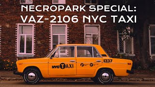 Necropark Special: VAZ-2106 NYC TAXI