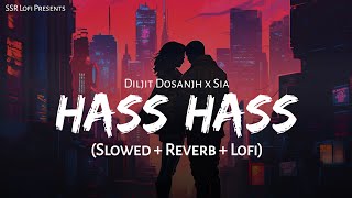 Hass Hass (Slowed   Reverb) | Diljit Dosanjh, Sia | Lofi Version | SSR Lofi