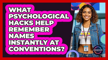 What Psychological Hacks Help Remember Names Instantly At Conventions? - Conventions Network