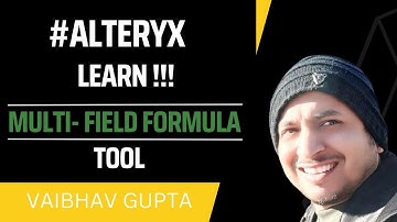 Learn Alteryx Multi-Field Formula Tool | Vaibhav Gupta