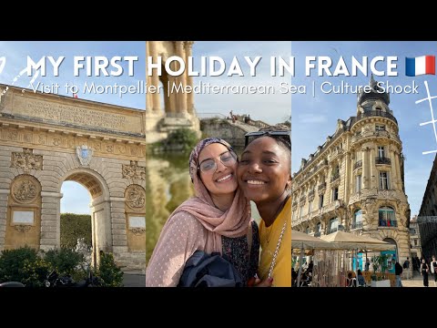 MY FIRST HOLIDAY IN FRANCE | 3 DAYS IN MONTPELLIER, CULTURE SHOCK, CAR POOLING, MEDITERRANEAN SEA,