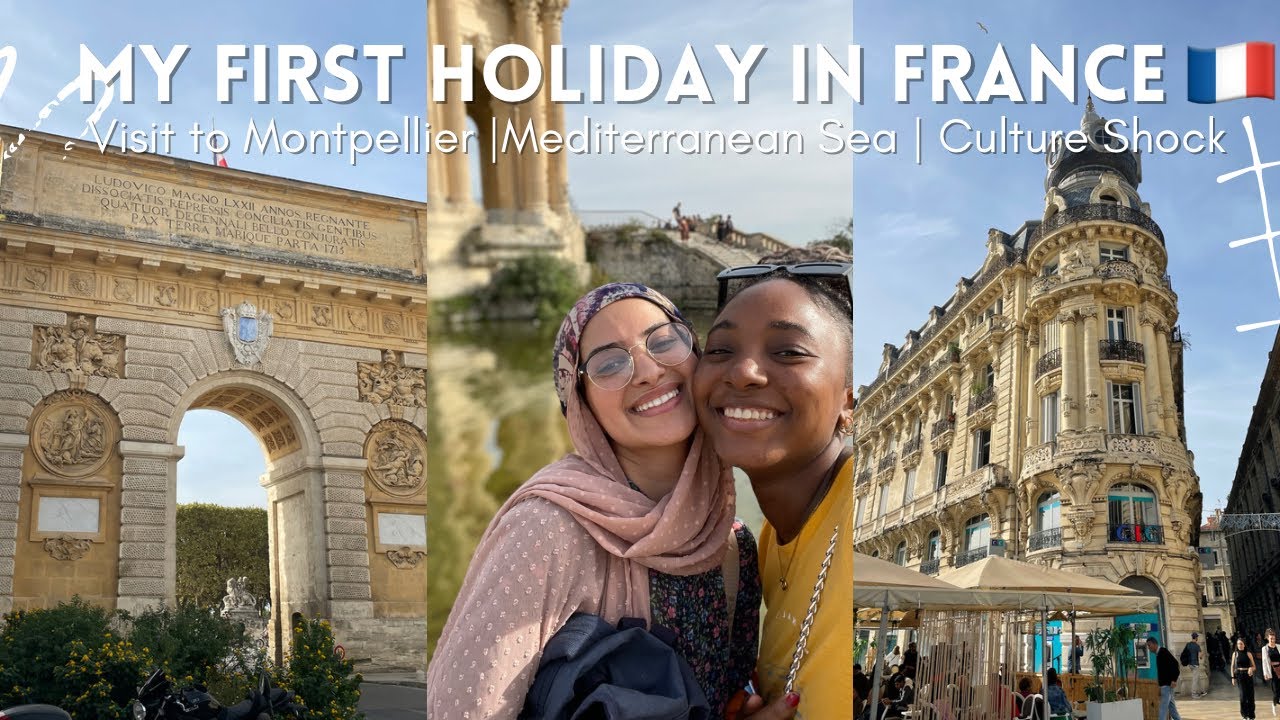 MY FIRST HOLIDAY IN FRANCE | 3 DAYS IN MONTPELLIER, CULTURE SHOCK, CAR POOLING, MEDITERRANEAN SEA,