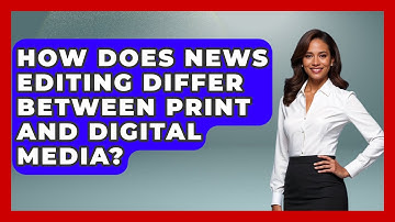 How Does News Editing Differ Between Print and Digital Media? | Journalism Explained News