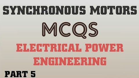 SYNCHRONOUS MOTORS - PART 5 | Synchronous Motors Mcqs | ELECTRICAL POWER ENGINEERING |