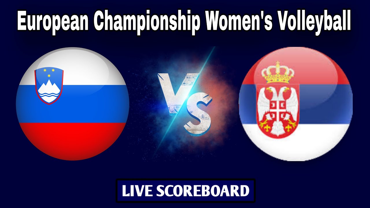 Serbia vs Slovenia European Championship Womens Volleyball Live Scoreboard