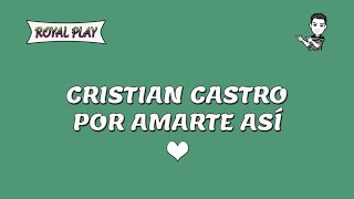 Por amarte así - Cristian Castro (Letra)