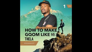 How to Make Gqom Like Mr Thela (Must Watch)