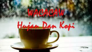 Wacacaw - Hujan Dan Kopi~