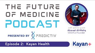 The Future of Medicine Podcast: Episode 2 - Ahmad Al-Hidiq, CEO & Cofounder Kayan Health