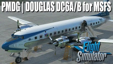 PMDG Douglas DC 6A & B for MSFS review
