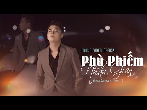 PHÙ PHIẾM NHÂN GIAN | THIÊN TÚ