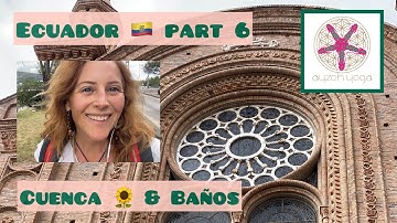 Cuenca & Baños 🥰 - Ecuador 🇪🇨 part 6