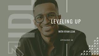 Leveling Up with Ryan Leak