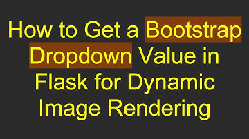 How to Get a Bootstrap Dropdown Value in Flask for Dynamic Image Rendering