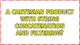 A cartesian product with string concatenation and filtering